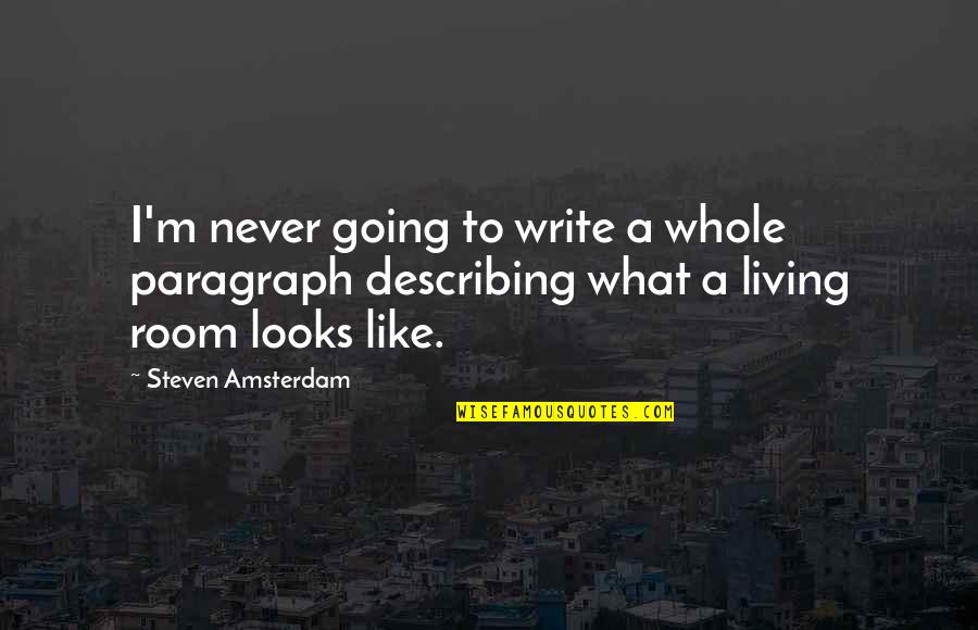 Describing Quotes By Steven Amsterdam: I'm never going to write a whole paragraph Describing Quotes By Steven Amsterdam: I'm never going to write a whole paragraph