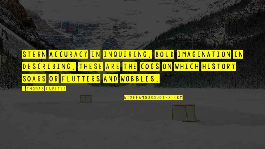 Describing Quotes By Thomas Carlyle: Stern accuracy in inquiring, bold imagination in describing, Describing Quotes By Thomas Carlyle: Stern accuracy in inquiring, bold imagination in describing,