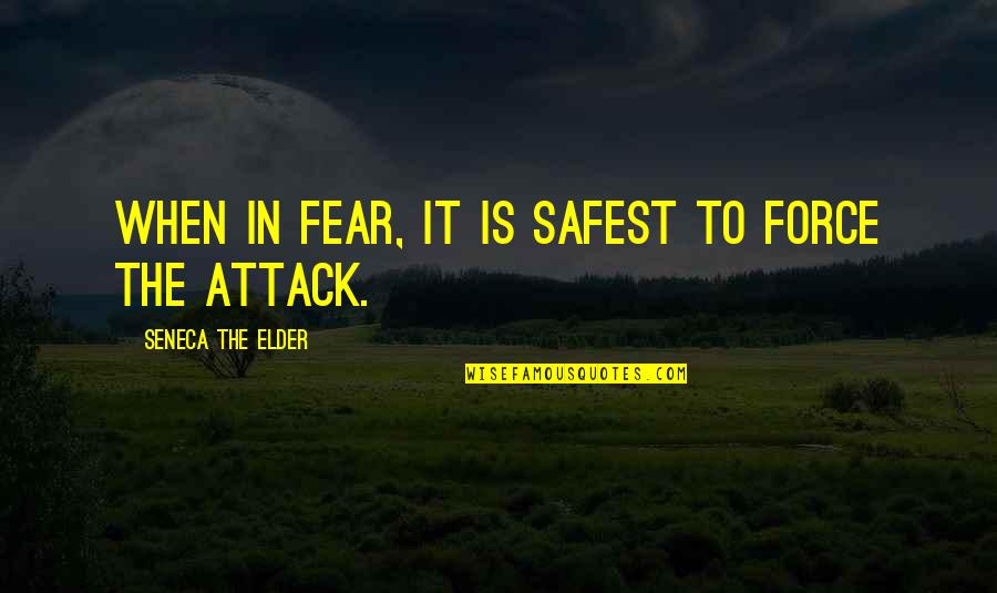 Describir Conjugation Quotes By Seneca The Elder: When in fear, it is safest to force