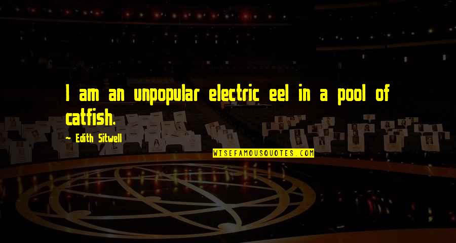Describirse En Quotes By Edith Sitwell: I am an unpopular electric eel in a