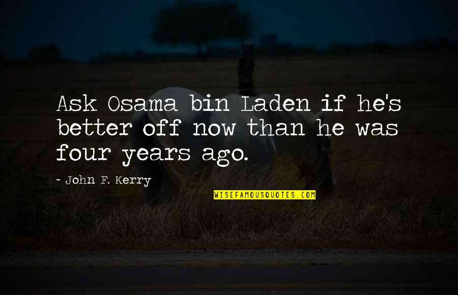 Describirse En Quotes By John F. Kerry: Ask Osama bin Laden if he's better off
