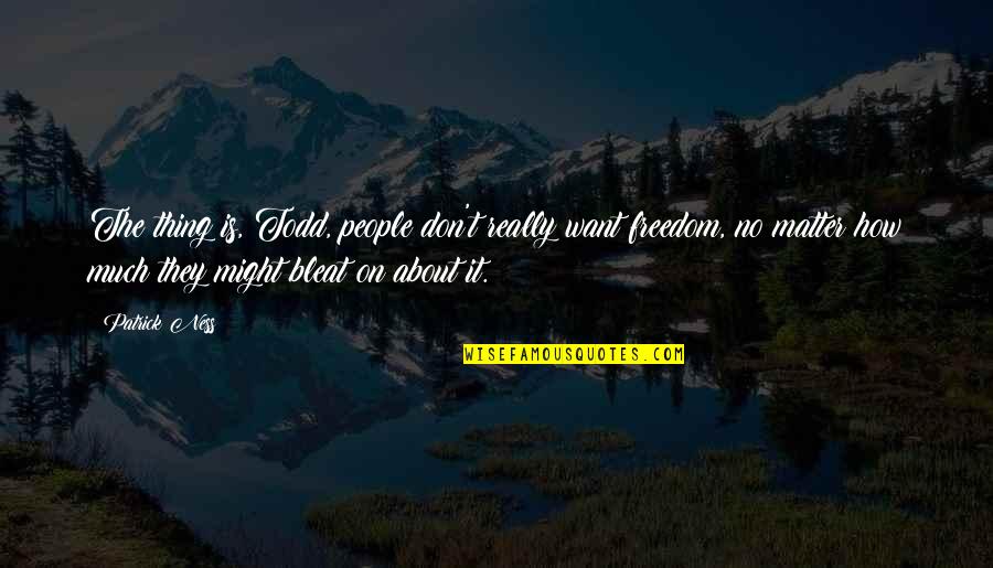 Describirse En Quotes By Patrick Ness: The thing is, Todd, people don't really want Describirse En Quotes By Patrick Ness: The thing is, Todd, people don't really want
