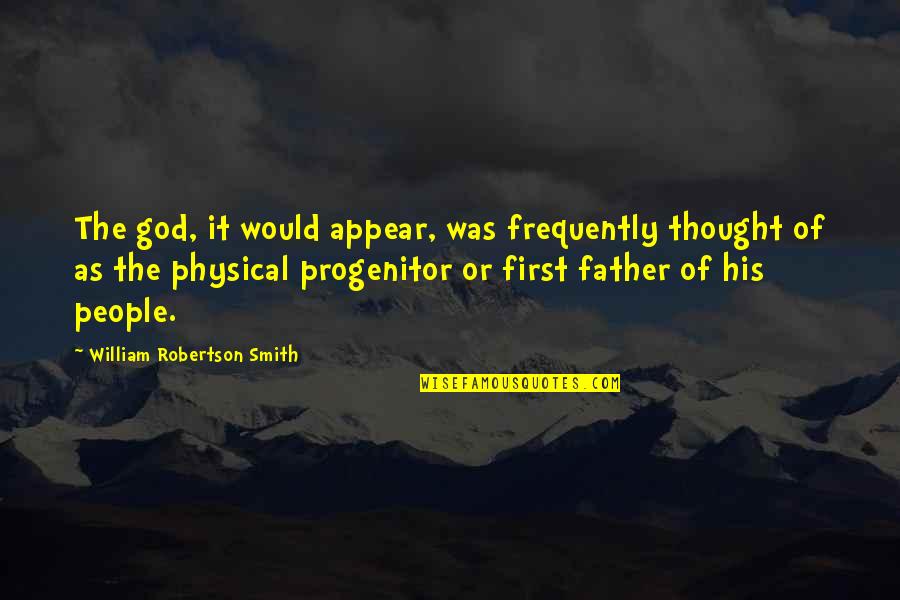 Descrierea Moldovei Quotes By William Robertson Smith: The god, it would appear, was frequently thought