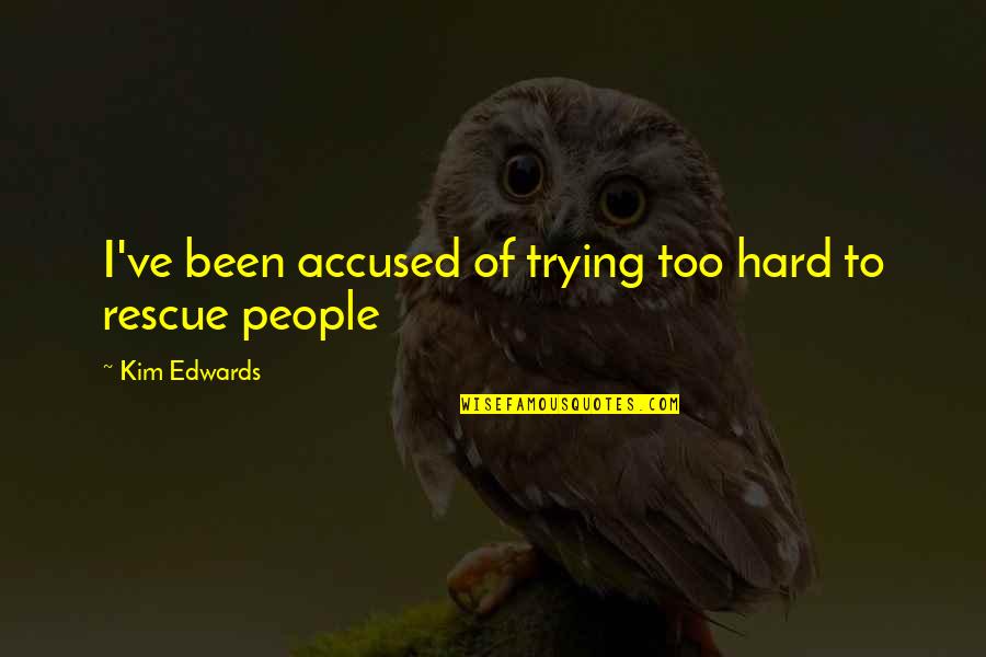 Descripcion Fisica Quotes By Kim Edwards: I've been accused of trying too hard to