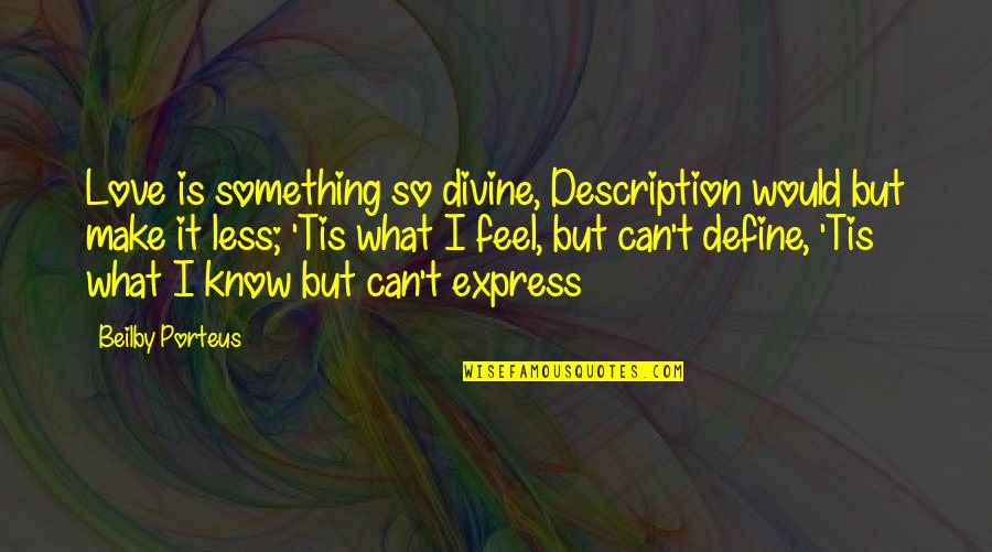 Description Of Love Quotes By Beilby Porteus: Love is something so divine, Description would but