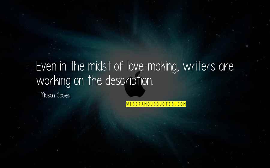 Description Of Love Quotes By Mason Cooley: Even in the midst of love-making, writers are