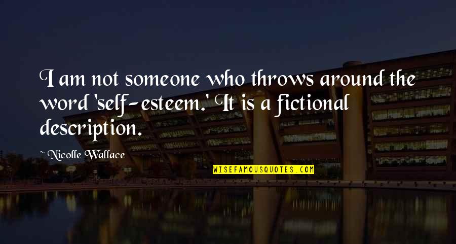 Description Of Self Quotes By Nicolle Wallace: I am not someone who throws around the