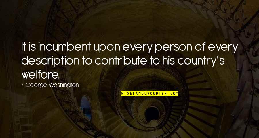 Description Quotes By George Washington: It is incumbent upon every person of every