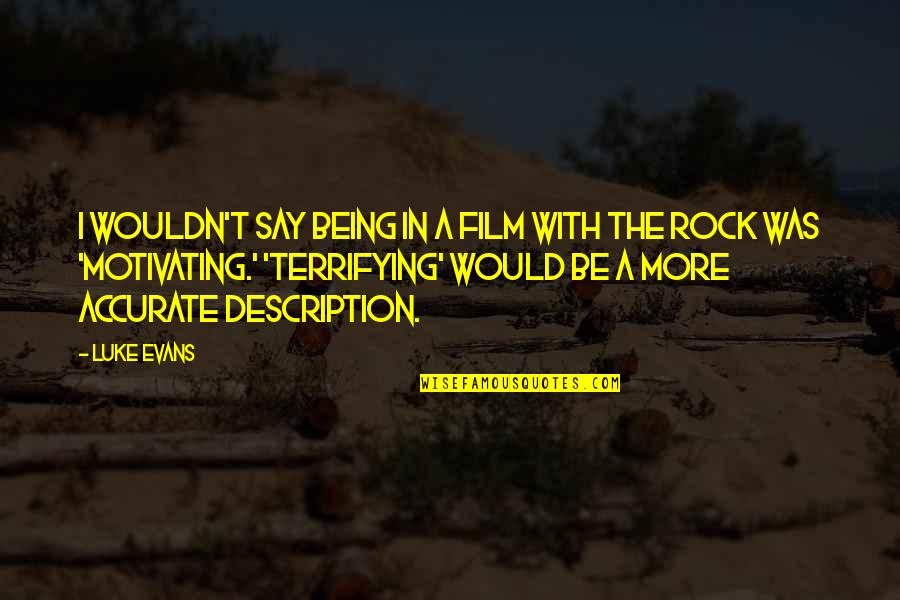 Description Quotes By Luke Evans: I wouldn't say being in a film with