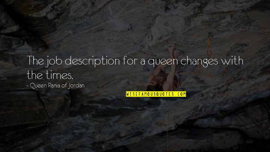 Description Quotes By Queen Rania Of Jordan: The job description for a queen changes with