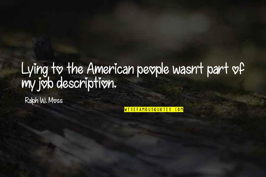 Description Quotes By Ralph W. Moss: Lying to the American people wasn't part of