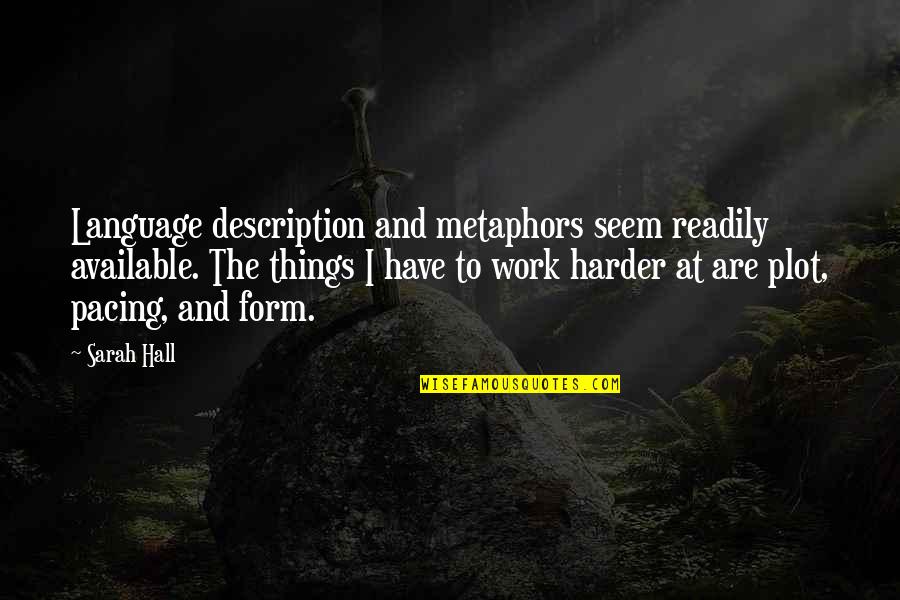 Description Quotes By Sarah Hall: Language description and metaphors seem readily available. The