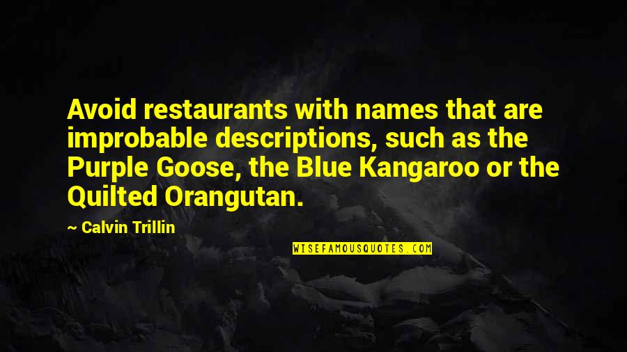 Descriptions Quotes By Calvin Trillin: Avoid restaurants with names that are improbable descriptions,