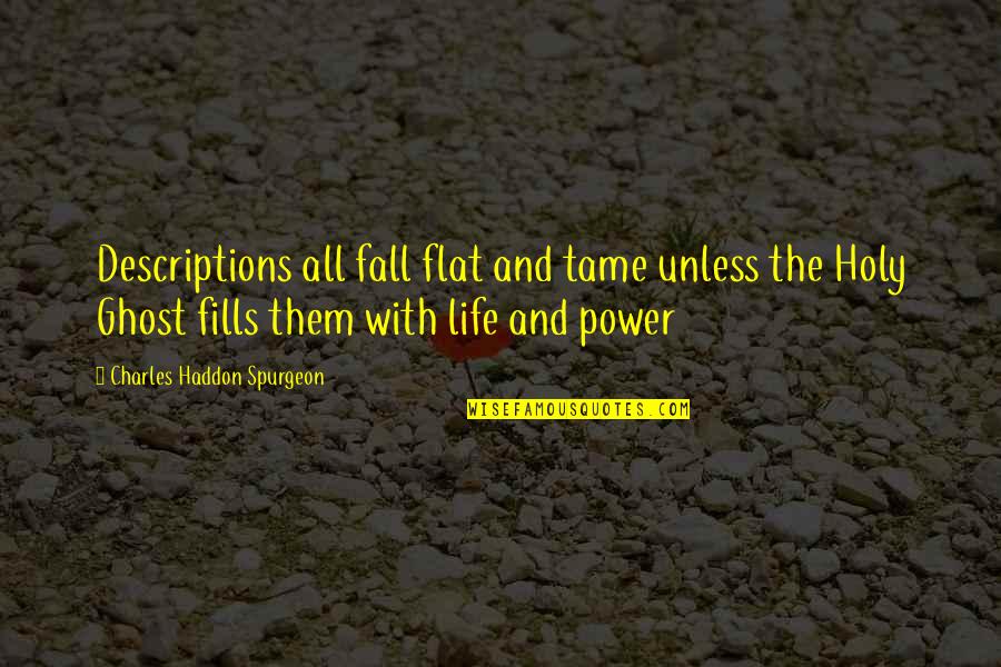 Descriptions Quotes By Charles Haddon Spurgeon: Descriptions all fall flat and tame unless the