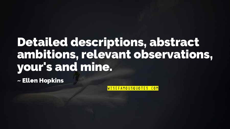 Descriptions Quotes By Ellen Hopkins: Detailed descriptions, abstract ambitions, relevant observations, your's and
