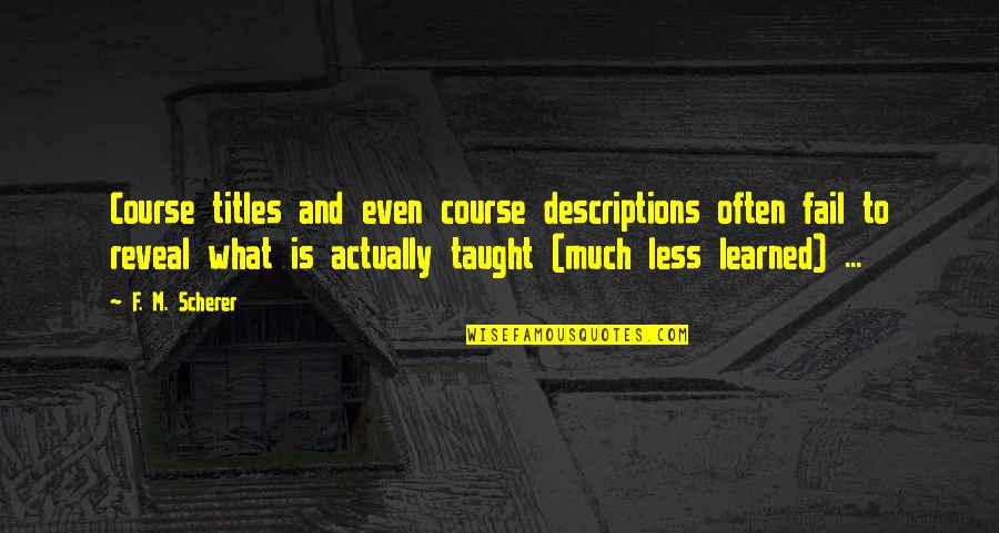 Descriptions Quotes By F. M. Scherer: Course titles and even course descriptions often fail