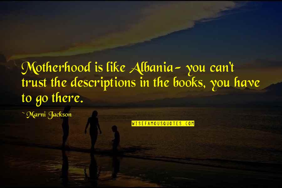 Descriptions Quotes By Marni Jackson: Motherhood is like Albania- you can't trust the