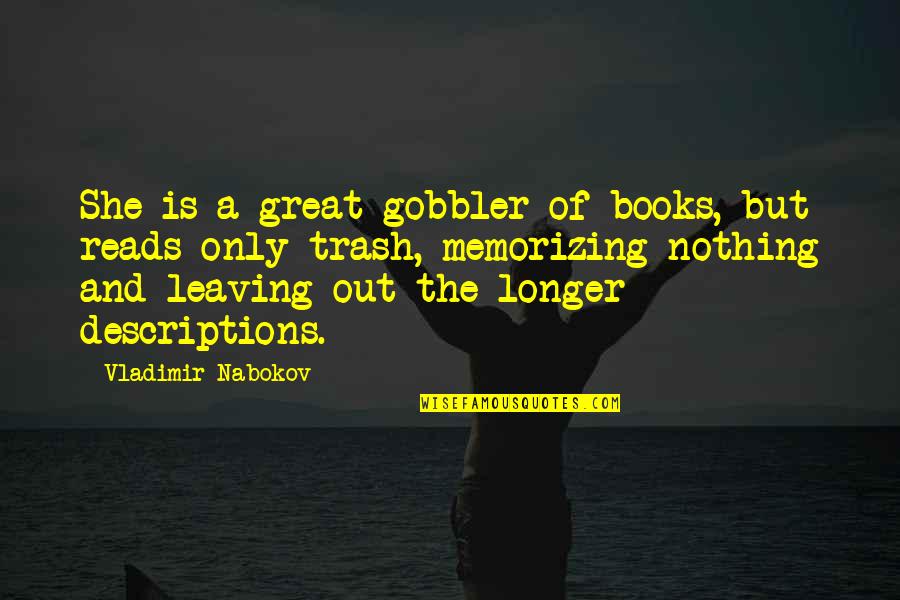 Descriptions Quotes By Vladimir Nabokov: She is a great gobbler of books, but