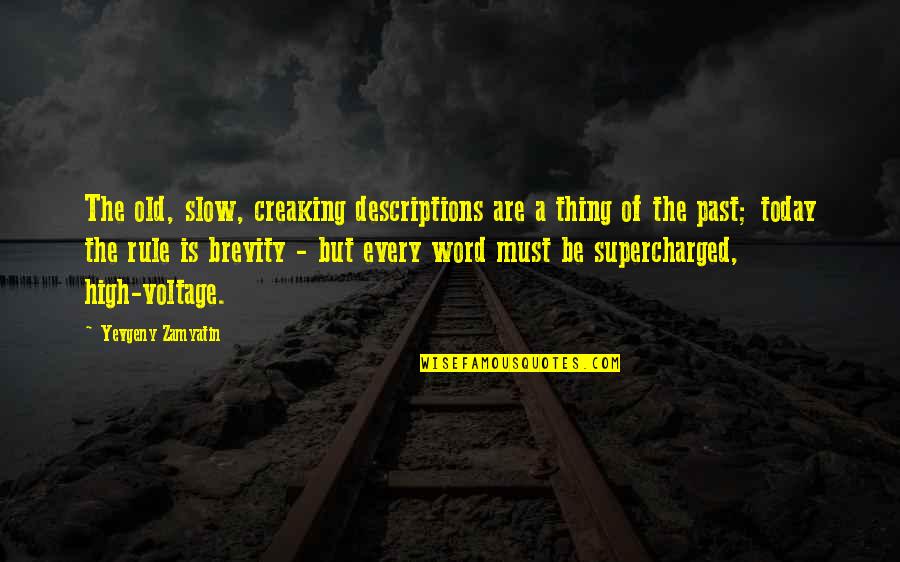 Descriptions Quotes By Yevgeny Zamyatin: The old, slow, creaking descriptions are a thing