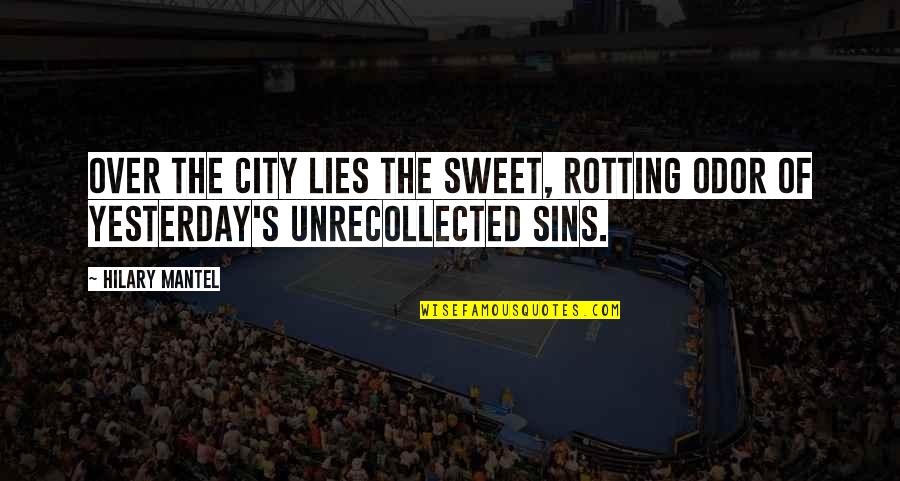 Descriptive Quotes By Hilary Mantel: Over the city lies the sweet, rotting odor