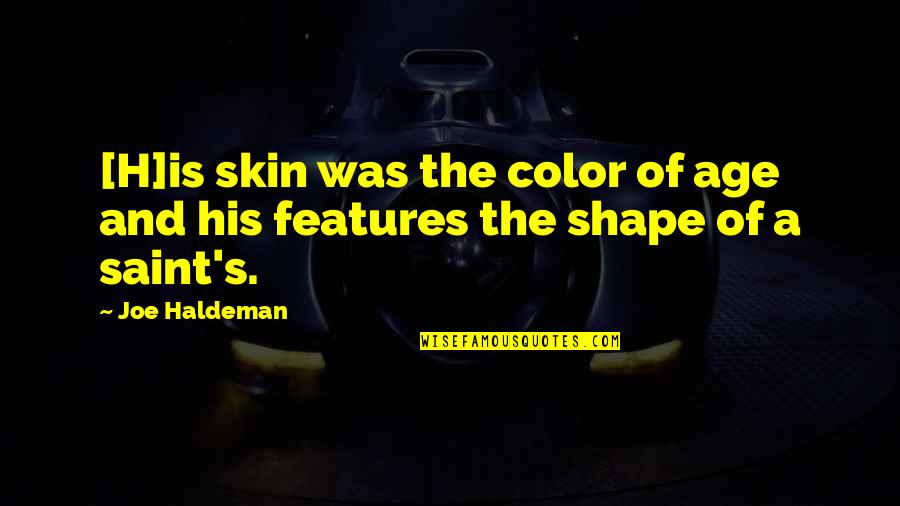 Descriptive Quotes By Joe Haldeman: [H]is skin was the color of age and