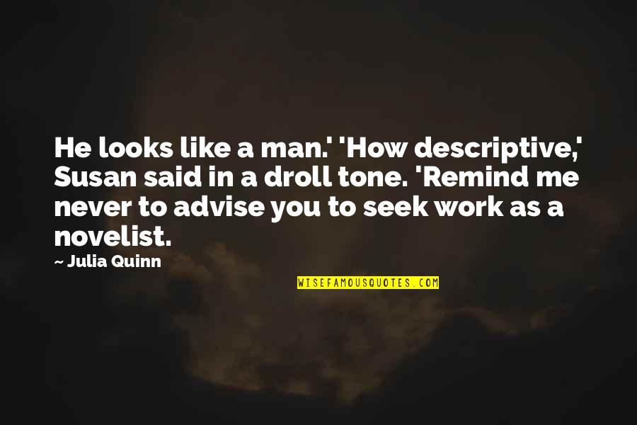 Descriptive Quotes By Julia Quinn: He looks like a man.' 'How descriptive,' Susan