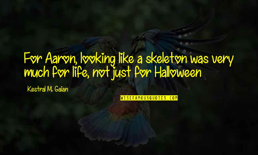Descriptive Quotes By Kestral M. Gaian: For Aaron, looking like a skeleton was very