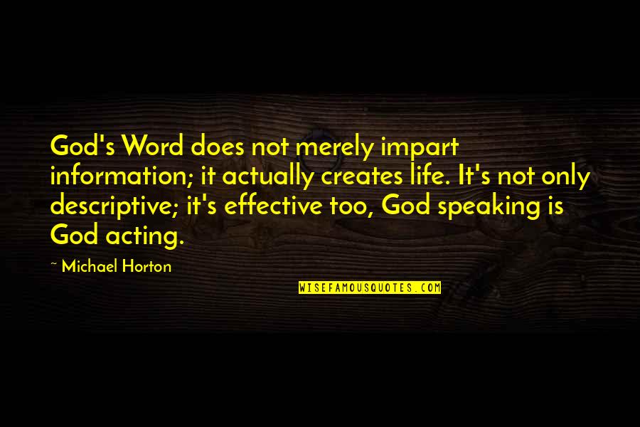 Descriptive Quotes By Michael Horton: God's Word does not merely impart information; it