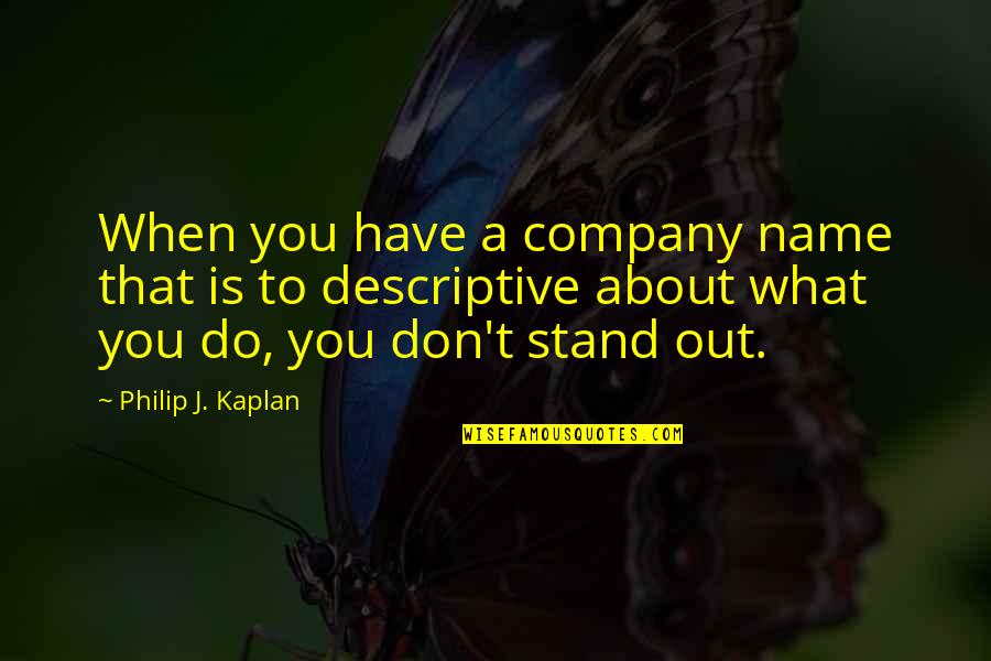 Descriptive Quotes By Philip J. Kaplan: When you have a company name that is