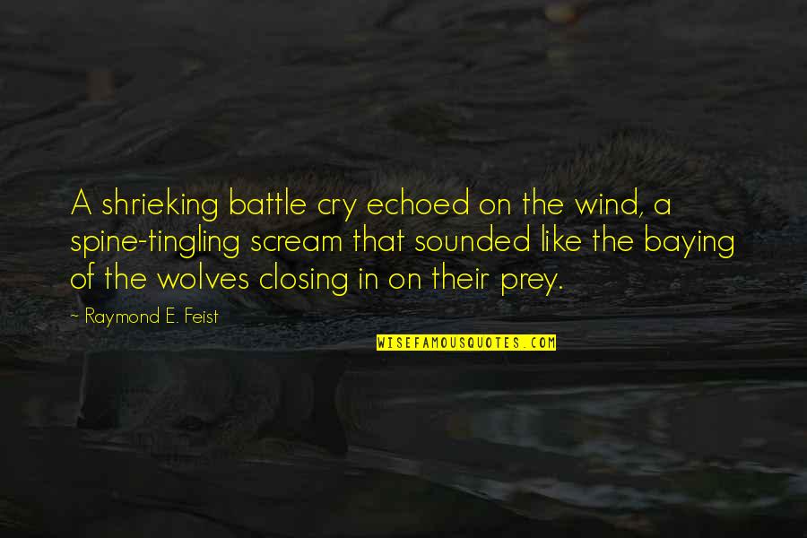 Descriptive Quotes By Raymond E. Feist: A shrieking battle cry echoed on the wind,