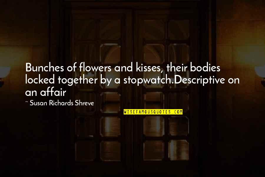 Descriptive Quotes By Susan Richards Shreve: Bunches of flowers and kisses, their bodies locked