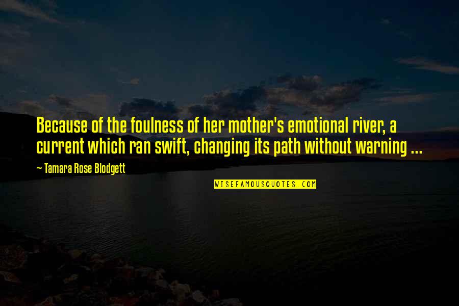 Descriptive Quotes By Tamara Rose Blodgett: Because of the foulness of her mother's emotional