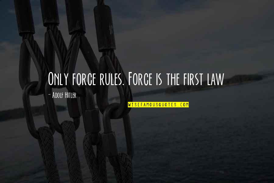 Descriptive Scout In To Kill A Mockingbird Quotes By Adolf Hitler: Only force rules. Force is the first law