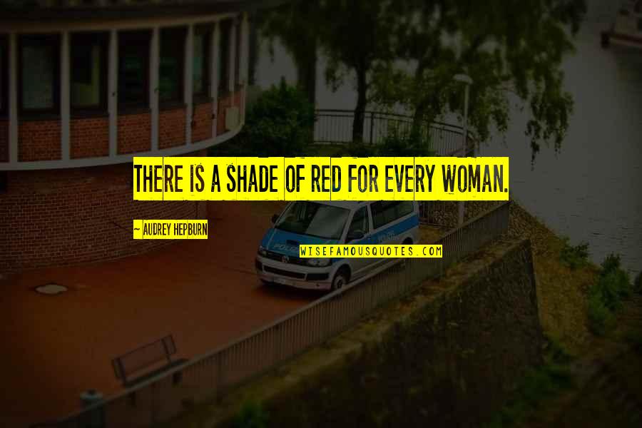 Descriptive Statistics Quotes By Audrey Hepburn: There is a shade of red for every