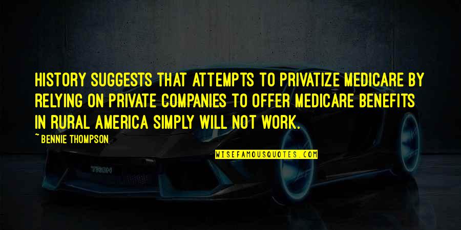 Descriptiveness Quotes By Bennie Thompson: History suggests that attempts to privatize Medicare by