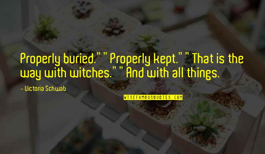 Descriptivism In Linguistics Quotes By Victoria Schwab: Properly buried.""Properly kept.""That is the way with witches.""And