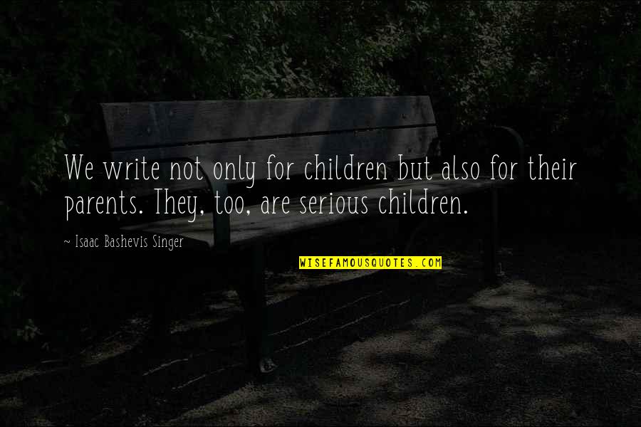 Descriptors For People Quotes By Isaac Bashevis Singer: We write not only for children but also