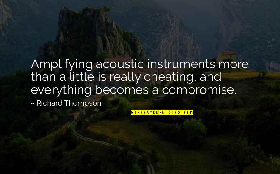 Descritos Quotes By Richard Thompson: Amplifying acoustic instruments more than a little is Descritos Quotes By Richard Thompson: Amplifying acoustic instruments more than a little is