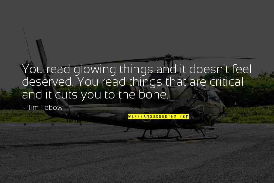 Descritos Quotes By Tim Tebow: You read glowing things and it doesn't feel Descritos Quotes By Tim Tebow: You read glowing things and it doesn't feel