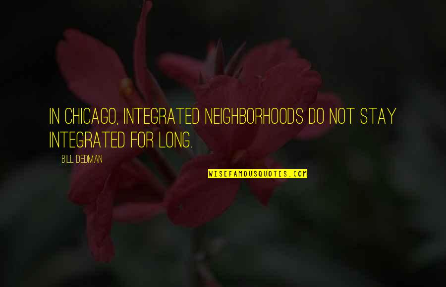 Descuartizado En Quotes By Bill Dedman: In Chicago, integrated neighborhoods do not stay integrated