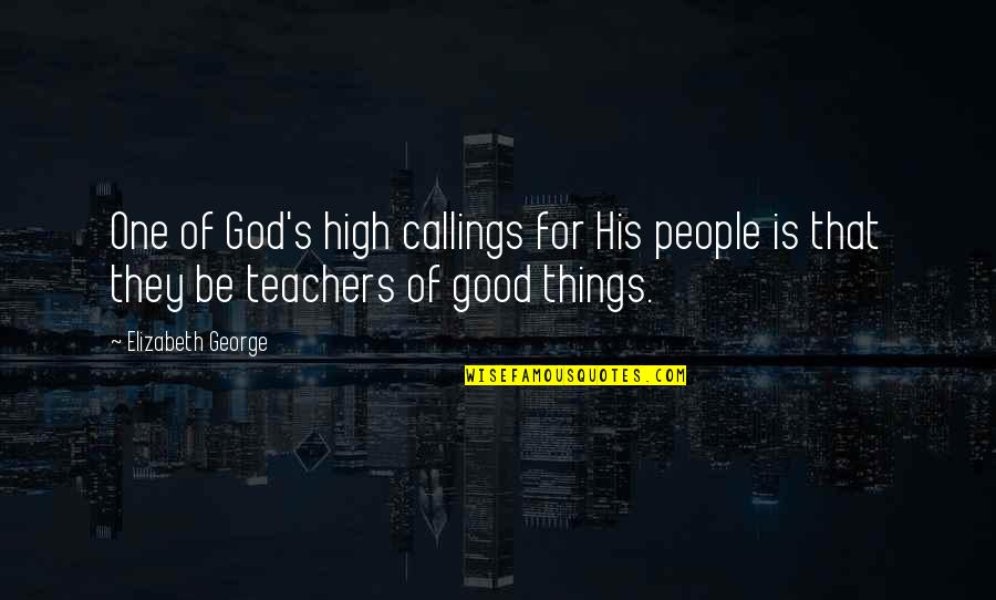 Descuartizado Panama Quotes By Elizabeth George: One of God's high callings for His people Descuartizado Panama Quotes By Elizabeth George: One of God's high callings for His people