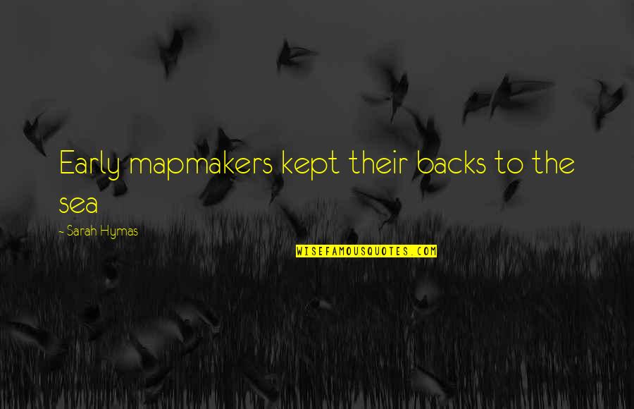Descuartizar Quotes By Sarah Hymas: Early mapmakers kept their backs to the sea Descuartizar Quotes By Sarah Hymas: Early mapmakers kept their backs to the sea