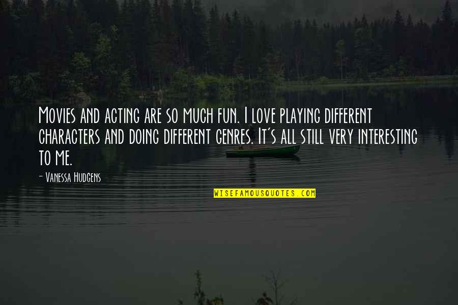 Descuartizar Quotes By Vanessa Hudgens: Movies and acting are so much fun. I Descuartizar Quotes By Vanessa Hudgens: Movies and acting are so much fun. I
