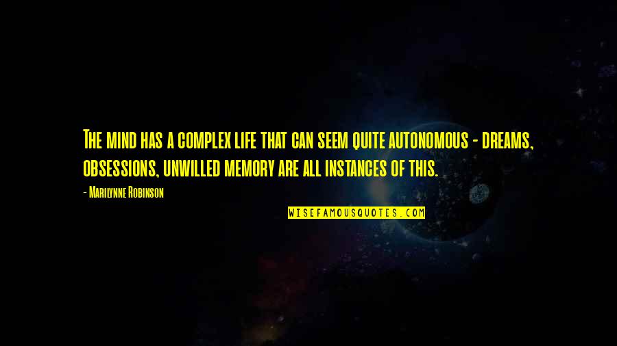 Descuartizo Quotes By Marilynne Robinson: The mind has a complex life that can Descuartizo Quotes By Marilynne Robinson: The mind has a complex life that can
