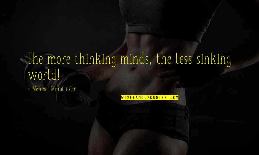 Descubierto In English Quotes By Mehmet Murat Ildan: The more thinking minds, the less sinking world! Descubierto In English Quotes By Mehmet Murat Ildan: The more thinking minds, the less sinking world!