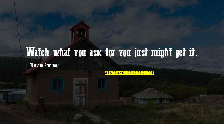 Descubras In English Quotes By Marylin Schirmer: Watch what you ask for you just might