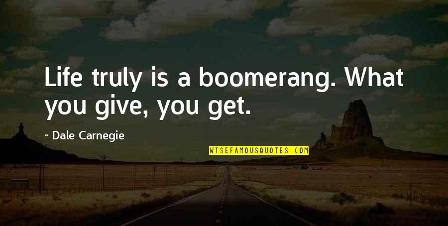 Descubrimiento Y Quotes By Dale Carnegie: Life truly is a boomerang. What you give, Descubrimiento Y Quotes By Dale Carnegie: Life truly is a boomerang. What you give,