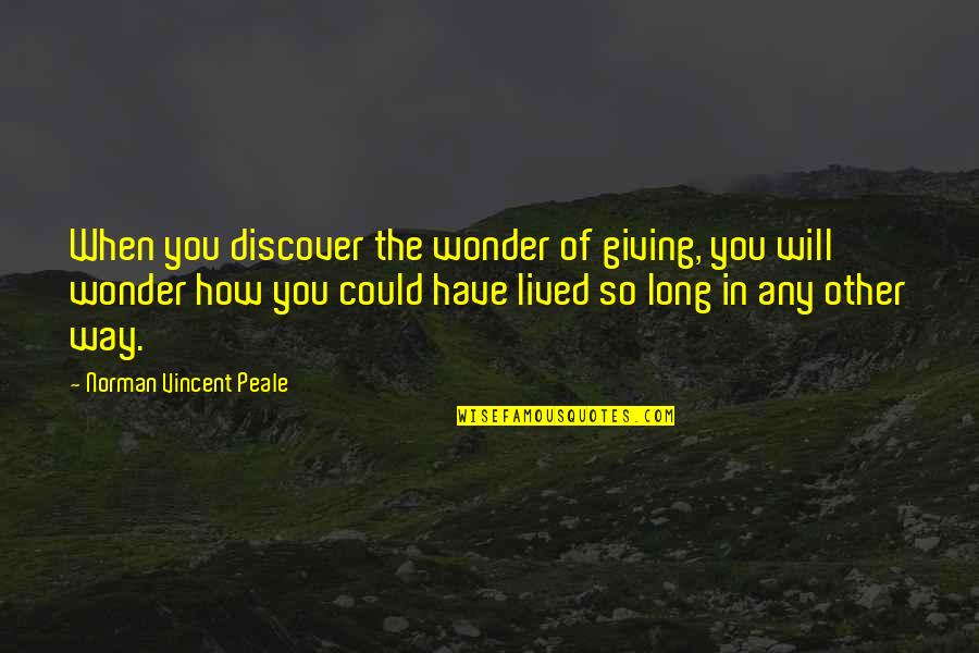 Descubrimiento Y Quotes By Norman Vincent Peale: When you discover the wonder of giving, you Descubrimiento Y Quotes By Norman Vincent Peale: When you discover the wonder of giving, you