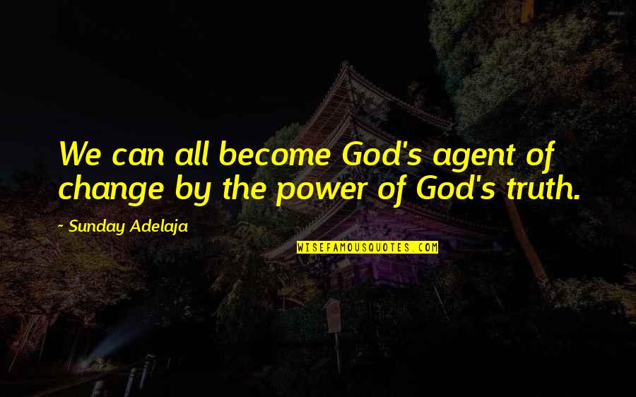 Descubrimientos De Aristoteles Quotes By Sunday Adelaja: We can all become God's agent of change