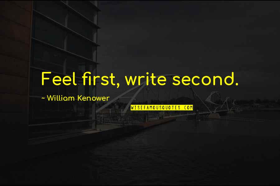 Descubro Que Quotes By William Kenower: Feel first, write second.